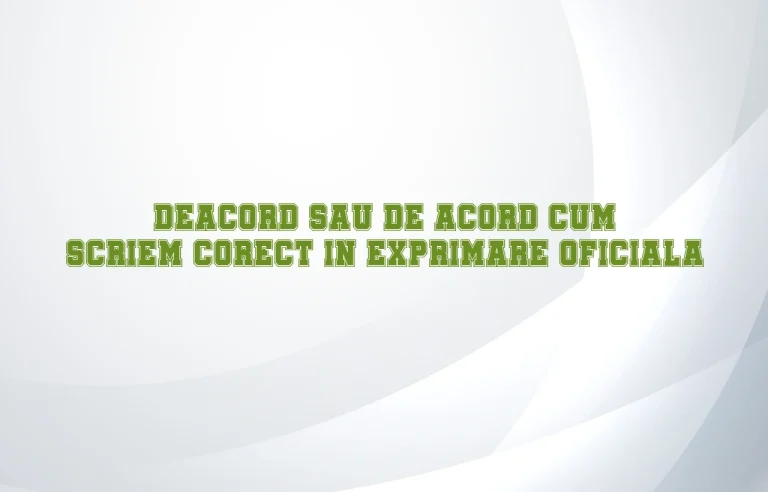 Deacord sau de acord cum scriem corect in exprimare oficiala