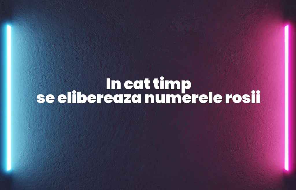 in cat timp se elibereaza numerele rosii