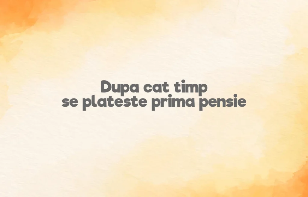 dupa cat timp se plateste prima pensie