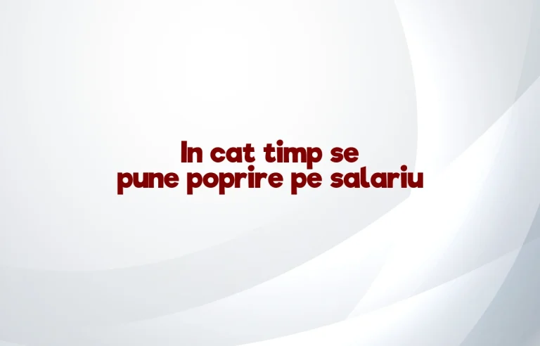 in cat timp se pune poprire pe salariu