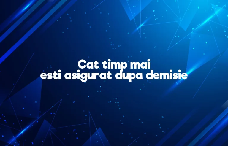 cat timp mai esti asigurat dupa demisie