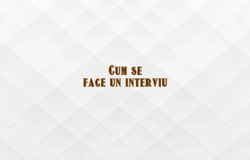 cum se face un interviu