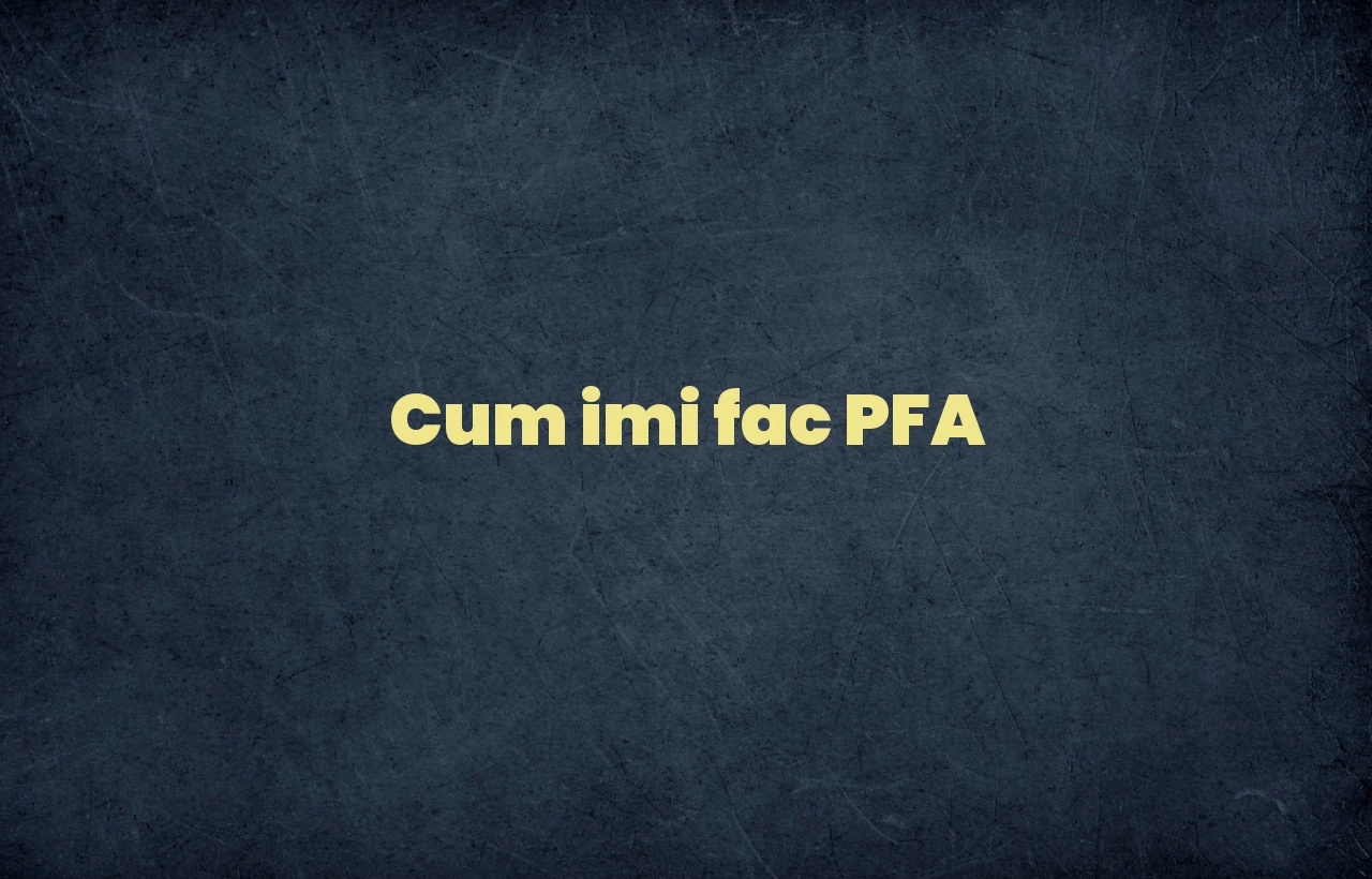 cum imi fac pfa