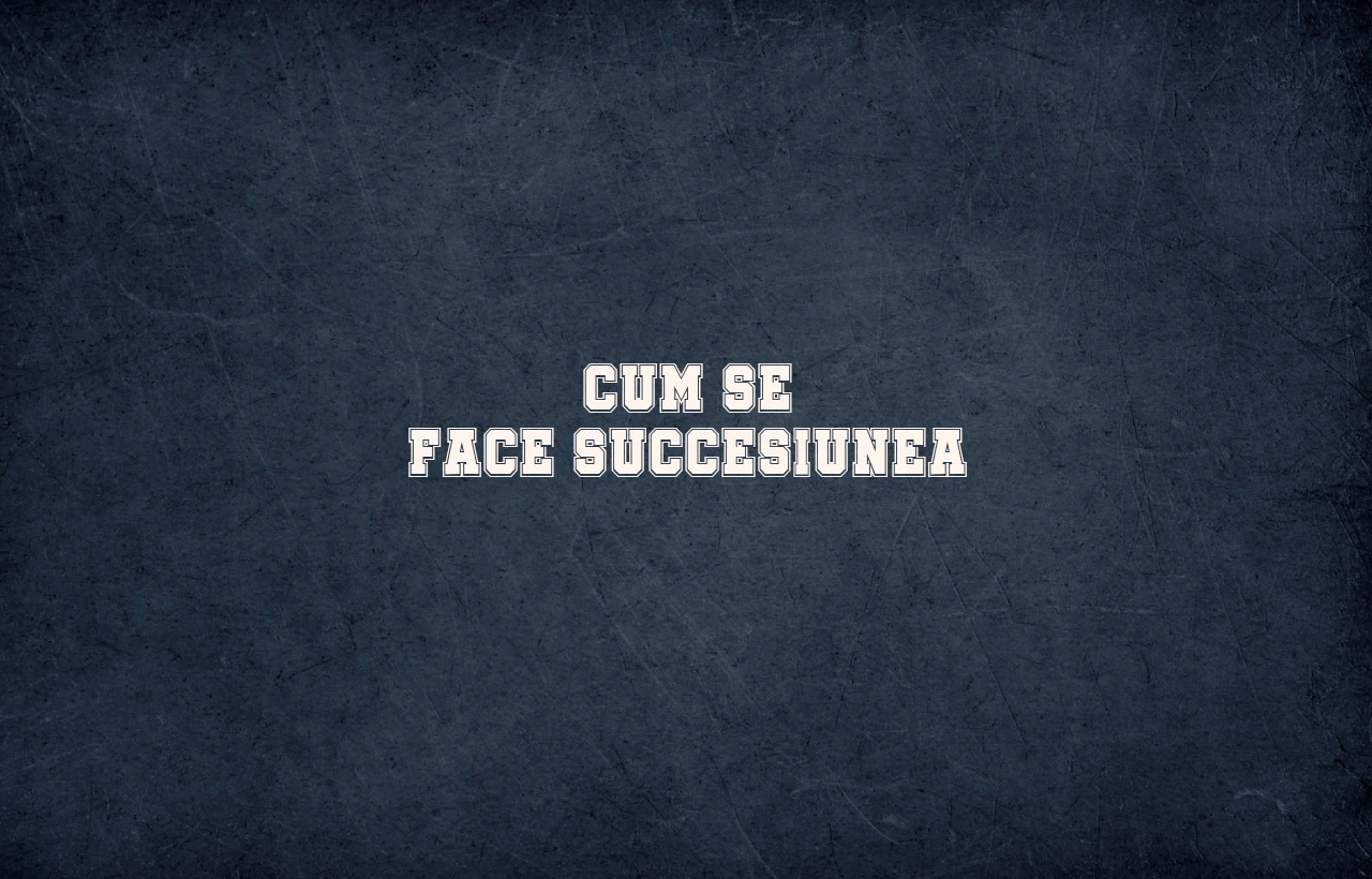 cum se face succesiunea