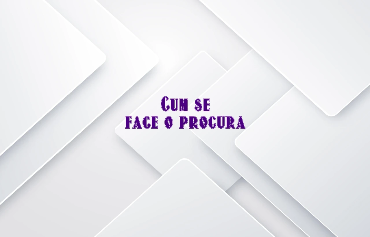 cum se face o procura